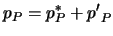 $\displaystyle p_P = p^*_P + {p'}_P$