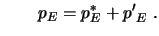 $\displaystyle \qquad p_E = p^*_E + {p'}_E \ .$