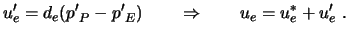 $\displaystyle u_e' =d_e ({p'}_P-{p'}_E) \qquad \Rightarrow \qquad u_e=u_e^* +u_e' \ .$