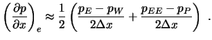 $\displaystyle \left( \frac{\partial p}{\partial x} \right)_e \approx \frac12 \left( \frac{p_E-p_W}{2 \Delta x}+\frac{p_{EE}-p_P}{2 \Delta x} \right) \ .$
