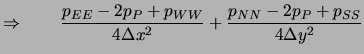 $\displaystyle \Rightarrow \qquad \frac{p_{EE}-2p_P+p_{WW}}{4\Delta x^2}
+ \frac{p_{NN}-2p_P+p_{SS}}{4\Delta y^2}$