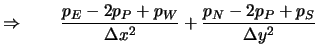 $\displaystyle \Rightarrow \qquad \frac{p_{E}-2p_P+p_{W}}{\Delta x^2}
+ \frac{p_{N}-2p_P+p_{S}}{\Delta y^2}$