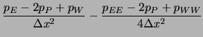 $\displaystyle \frac{p_{E}-2p_P+p_{W}}{\Delta x^2}
-\frac{p_{EE}-2p_P+p_{WW}}{4\Delta x^2}$