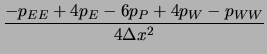 $\displaystyle \frac{-p_{EE}+4p_E-6p_P+4p_W-p_{WW}}{4\Delta x^2}$