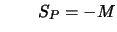 $\displaystyle \qquad S_P = - M$