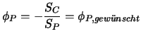 $\displaystyle \phi_P = - {S_C \over S_P} = \phi_{P,gew \ddot unscht}$