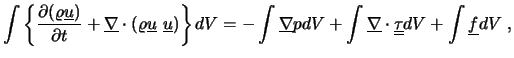 $\displaystyle \int \left\{ \frac{\partial (\varrho \underline{u}) }{\partial t}...
...rline{\nabla} \cdot \underline{\underline{\tau}} dV + \int \underline{f} dV \ ,$