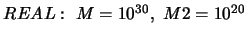 $ REAL:\ M = 10^{30},\ M2 = 10^{20}$