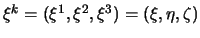 $ \xi^k =(\xi^1, \xi^2, \xi^3 ) = (\xi, \eta, \zeta)$