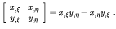 $\displaystyle \left[ \begin{array}{cc} x_{,\xi} & x_{,\eta} \\  y_{,\xi} & y_{,\eta} \end{array} \right] = x_{,\xi} y_{,\eta} - x_{,\eta} y_{,\xi} \ .$