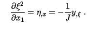 $\displaystyle \quad
\frac{\partial \xi^2}{\partial x_1} =
\eta_{,x} = -\frac1J y_{,\xi} \ .$