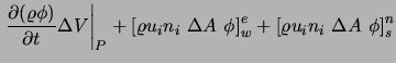 $\displaystyle \left.\frac{\partial (\varrho \phi)}{\partial t} \Delta V \right\...
...lta A \ \phi \right]_w^e
+ \left[ \varrho u_i n_i \ \Delta A \ \phi \right]_s^n$