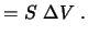 $\displaystyle = S \ \Delta V \ .$