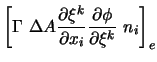 $\displaystyle \left[ \Gamma \ \Delta A \frac{\partial \xi^k}{\partial x_i}
\frac{\partial \phi }{\partial \xi^k} \ n_i \right]_e$