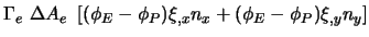 $\displaystyle \Gamma_e \ \Delta A_e \ \left[ (\phi_E - \phi_P) \xi_{,x} n_x
+ (\phi_E - \phi_P) \xi_{,y} n_y \right]$