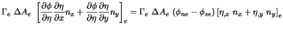 $\displaystyle \Gamma_e \ \Delta A_e \ \left[ \frac{\partial \phi}{\partial \eta...
... A_e \ (\phi_{ne}-\phi_{se}) \left[ \eta_{,x} \ n_x + \eta_{,y} \ n_y \right]_e$