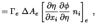 $\displaystyle = \Gamma_e \ \Delta A_e \left[ \frac{\partial \eta}{\partial x_i} \frac{\partial \phi }{\partial \eta} \ n_i \right]_e \ ,$