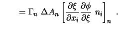 $\displaystyle \qquad = \Gamma_n \ \Delta A_n \left[ \frac{\partial \xi}{\partial x_i} \frac{\partial \phi }{\partial \xi} \ n_i \right]_n \ .$