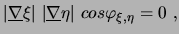 $\displaystyle \vert\underline{\nabla} \xi \vert\ \vert \underline{\nabla} \eta \vert
\ cos \varphi_{\xi, \eta} = 0 \ ,$