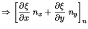 $\displaystyle \Rightarrow \left[ \frac{\partial \xi}{\partial x} \ n_x
+\frac{\partial \xi}{\partial y} \ n_y \right]_n$