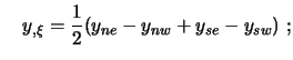 $\displaystyle \quad
y_{,\xi}= \frac12 (y_{ne}-y_{nw}+y_{se}-y_{sw}) \ ;$