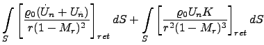 $\displaystyle \int \limits_{S}
\left[\frac {\varrho_{0} (\dot U_{n}+ U_{\dot n}...
...mits_{S}
\left[\frac {\varrho_{0} U_{n}K}{r^{2} (1-M_{r})^{3}}
\right]_{ret} dS$