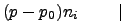 $\displaystyle (p-p_{0}) n_{i} \qquad \mid$