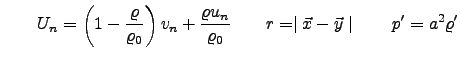 $\displaystyle \qquad
U_{n} = \left(1-{\varrho \over \varrho_{0}}\right)v_{n}
+{...
...er \varrho_{0}}
\qquad
r = \mid \vec x - \vec y \mid \qquad
p' = a^{2} \varrho'$