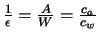 $\frac{1}{\epsilon} = \frac{A}{W} = \frac{c_{a}}{c_{w}}$