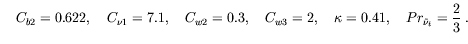 $\displaystyle \quad C_{b2}= 0.622, \quad
C_{\nu 1}= 7.1 ,\quad
C_{w2} =0.3, \quad
C_{w3} =2, \quad
\kappa=0.41, \quad
Pr_{\tilde\nu_t}=\frac{2}{3} \: .$