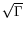 $ \sqrt{\Gamma}$