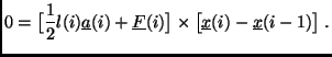 $\displaystyle 0 = \big[ \frac{1}{2} l(i) \underline{a}(i) + \underline{F} (i) \big] \times \big[\underline{x}(i)-\underline{x}(i-1)\big]\;.$