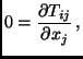 $\displaystyle 0 = \frac{\partial{T_{ij}}}{\partial{x_{j}}} \, ,$
