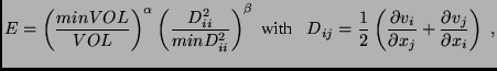 $\displaystyle E=\left(\frac {min VOL}{VOL}\right)^\alpha \left(\frac {D_{ii}^2}...
...al{v_{i}}}{\partial{x_{j}}} +\frac{\partial{v_{j}}}{\partial{x_{i}}} \right)\;,$