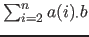 $ \sum_{i=2}^n a(i)_\cdot b$