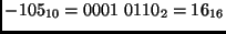 $ -105_{10} = 0001\
0110_2 = 16_{16}$