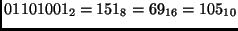 $01101001_2 = 151_8 = 69_{16} = 105_{10}$