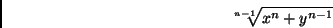 \begin{displaymath}\root n-1 \of {x^n + y^{n-1}}\end{displaymath}