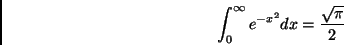 \begin{displaymath}\int_0^\infty e^{-x^2}dx={\frac{\sqrt\pi}{2}} \end{displaymath}