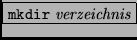 \fbox{{\tt mkdir} {\it verzeichnis}}