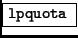 \fbox{{\tt lpquota} }