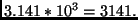 $3.141*10^3 = 3141.$