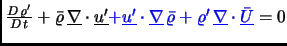 $\frac{D  \varrho'}{D  t} + \bar{\varrho} \underline {\nabla}\cdot \underline...
...bla} \bar{\varrho}+ \varrho' \underline {\nabla}\cdot \underline {\bar U}}= 0$