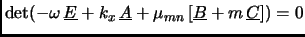 $\det(-\omega \underline E + k_x \underline A + \mu_{mn} [\underline B + m \underline C]) = 0$