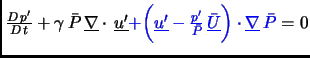 $\frac{D  p'}{D  t} + \gamma \bar P \underline {\nabla}\cdot  \underline {u...
...rac{p'}{\bar P} \underline {\bar U}\biggr)\cdot\underline {\nabla} \bar P}= 0$