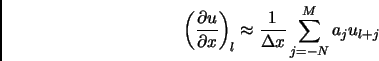 \begin{displaymath}
\left( \frac{\partial u}{\partial x} \right)_l \approx \frac{1}{\Delta x} \sum^M_{j=-N} a_j u_{l+j}
\end{displaymath}