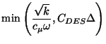 $\displaystyle \mbox{min} \left( \frac{\sqrt{k}}{c_\mu \omega}, C_{DES} \Delta \right)$