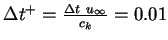 $\Delta t^+=\frac{\Delta t \ u_{\infty}}{c_k}=0.01$