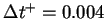 $\Delta t^+=0.004$