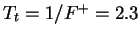 $T_t=1/F^+ = 2.3$